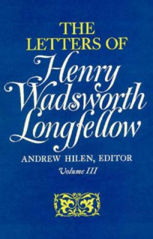 Letters of Henry Wadsworth Longfellow, Volume I-II: 1814'1843