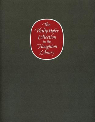 Philip Hofer Collection in the Houghton Library - A Catalogue of an Exhibition of the Philip Hofer Behest in the Dept. of Printing