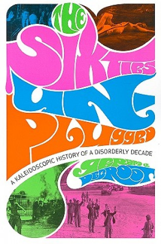Sixties Unplugged - A Kaleidoscopic History of  a Disorderly Decade (COBEE)