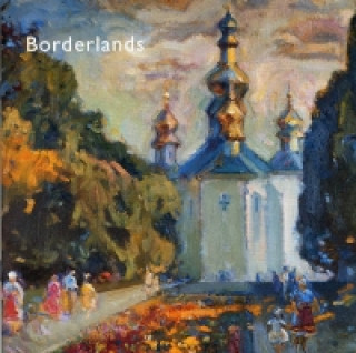 Borderlands - Impressionist and Realist Paintings from the Ukraine
