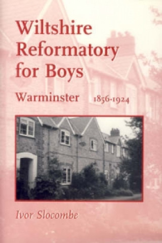 Wiltshire Reformatory for Boys, Warminster, 1856-1924