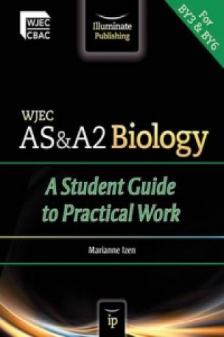 WJEC AS & A2 Biology: A Student Guide to Practical Work