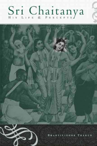 Sri Chaitanya - His Life & Precepts