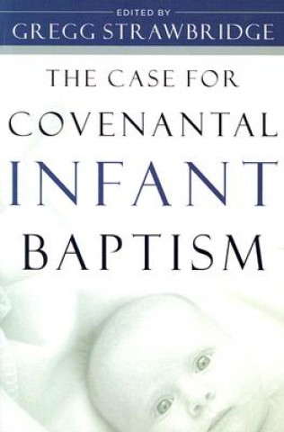CASE FOR COVENANTAL INFANT BAPTISM