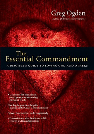 Essential Commandment - A Disciple`s Guide to Loving God and Others