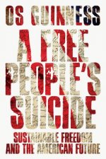 Free People`s Suicide - Sustainable Freedom and the American Future