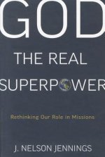 God the Real Superpower: Rethinking Our Role in Missions