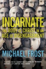 Incarnate - The Body of Christ in an Age of Disengagement
