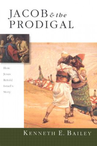Jacob & the Prodigal - How Jesus Retold Israel`s Story