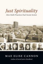 Just Spirituality - How Faith Practices Fuel Social Action