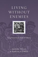 Living Without Enemies - Being Present in the Midst of Violence