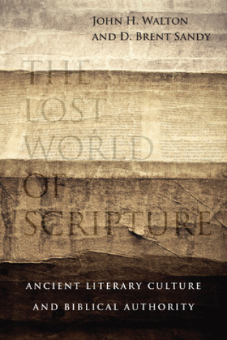 Lost World of Scripture - Ancient Literary Culture and Biblical Authority
