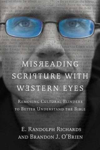 Misreading Scripture with Western Eyes - Removing Cultural Blinders to Better Understand the Bible
