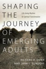 Shaping the Journey of Emerging Adults - Life-Giving Rhythms for Spiritual Transformation