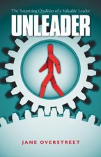 Unleader - The Surprising Qualities of a Valuable Leader