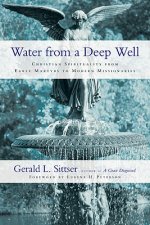 Water from a Deep Well - Christian Spirituality from Early Martyrs to Modern Missionaries
