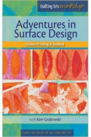 Adventures in Surface Design Screen Printing & Beyond