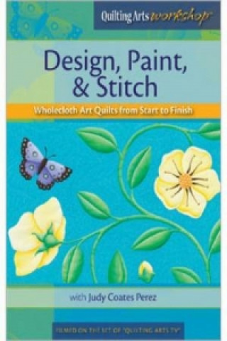 Design Paint & Stitch Wholecloth Quilts from Start to Finish