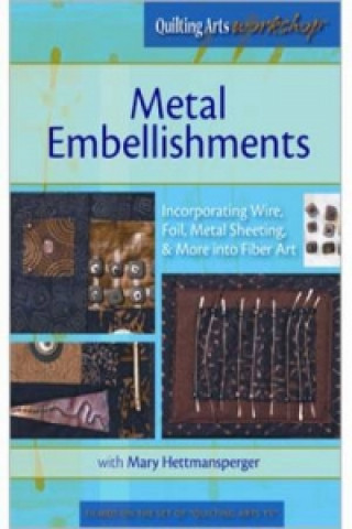 Metal Embellishments Incorporating Wire Foil Metal Sheeting & More into Fiber Art