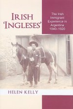 Irish 'Ingleses': The Irish Immigrant Experience in Argentina, 1840-1920