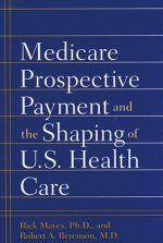 Medicare Prospective Payment and the Shaping of U.S. Health Care