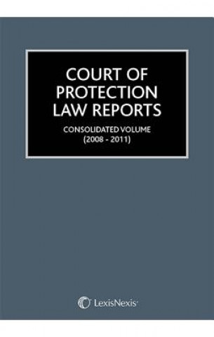 Court of Protection Law Reports Consolidated Volume 2007-2011