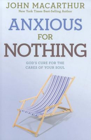Anxious for Nothing (John MacArthur)(Puha kötésű)