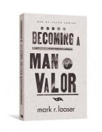 BECOMING A MAN OF VALOR