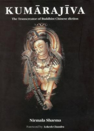 Kumarajiva: The Transcreator Of Buddhist Chinese Diction