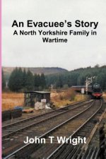Evacuee's Story A North Yorkshire Family in Wartime