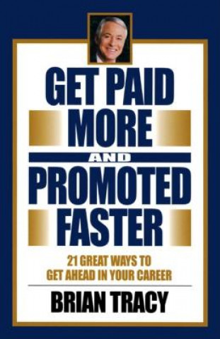 21 Great Ways to Get Paid More and Promoted Faster