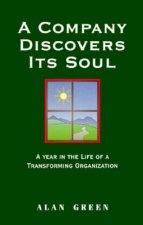 Company Discovers Its Soul: A Year In the Life of a Transforming Organization