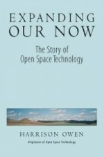 Expanding Our Now: The Story Of Open Space Technology
