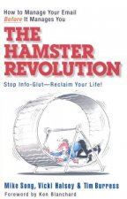 Hamster Revolution. How to Manage Your Email Before It Manages You. Stop Info Glut -- Reclaim Your Life