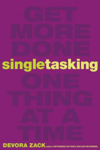 Singletasking: Get More Done-One Thing at a Time