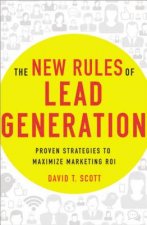 New Rules of Lead Generation: Proven Strategies to Maximize Marketing ROI