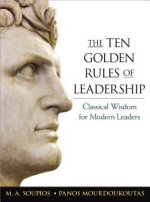 Ten Golden Rules of Leadership: Classical Wisdom for Modern Leaders