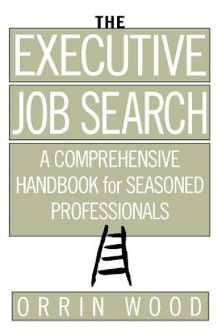 Executive Job Search: A Comprehensive Handbook for Seasoned Professionals
