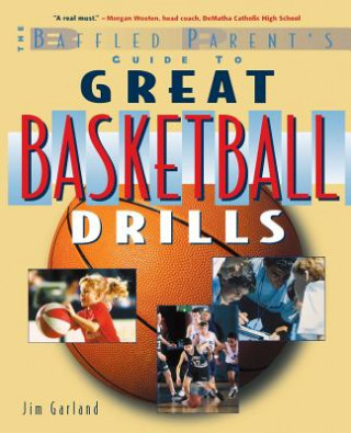 Baffled Parent's Guide to Great Basketball Drills