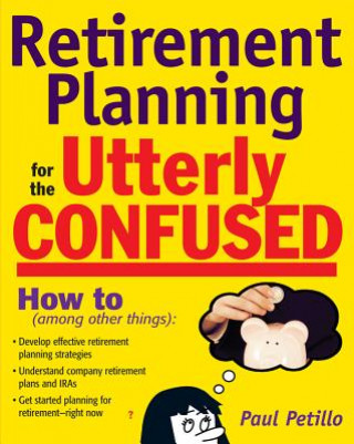 Retirement Planning for the Utterly Confused