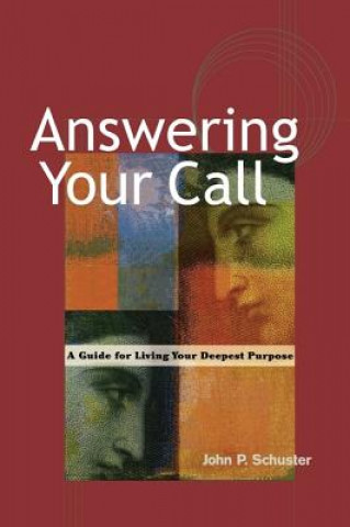 Answering Your Call - A Guide for Living Your Deepsent Purpose