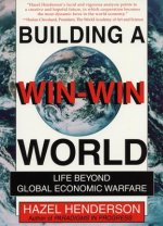 Building A Win-Win World : Life Beyond Global Economic Warfare