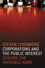 Corporations and The Public Interest - Guiding The Invisible Hand