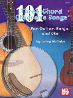 101 Three-chord Children's Songs for Guitar, Banjo and Uke
