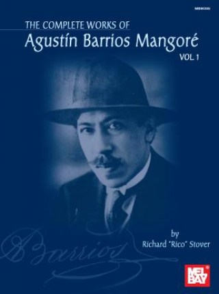 Complete Works of Agustin Barrios Mangore Vol. 1