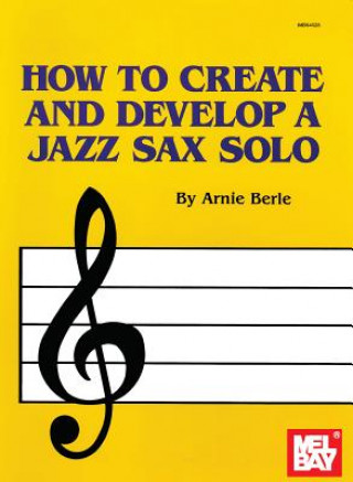 HOW TO CREATE & DEVELOP A JAZZ SAX SOLO