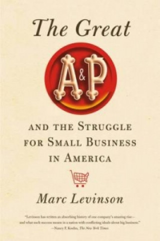 Great A&P and the Struggle for Small Business in America