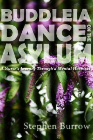 Buddleia Dance on the Asylum: a Nurse's Journey Through a Mental Hospital