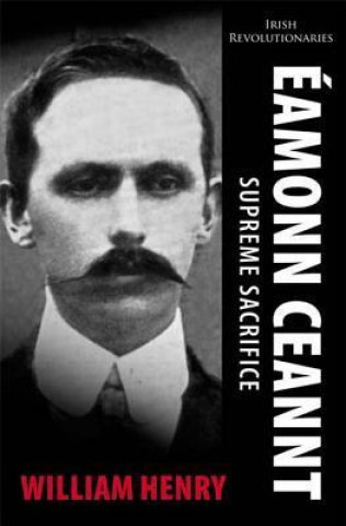 Eamonn Ceannt: Supreme Sacrifice