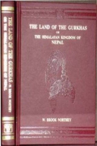 Land of the Gurkhas - or, the Himalayan Kingdom of Nepal